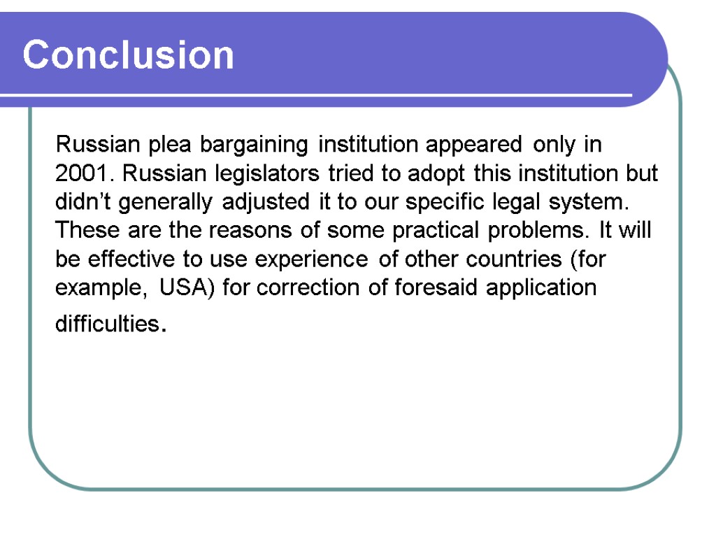 Russian plea bargaining institution appeared only in 2001. Russian legislators tried to adopt this